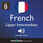 Learn French - Level 8: Upper Intermediate French