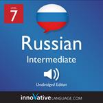 Learn Russian - Level 7: Intermediate Russian, Volume 1