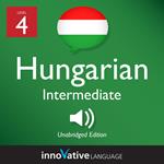 Learn Hungarian - Level 4: Intermediate Hungarian, Volume 1