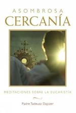 Asombrosa cercania (Amazing Nearness - Spanish Edition): Meditaciones sobre la Eucaristia (Meditations on the Eucharist)