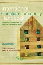 The Intentional Christian Community Handbook: For Idealists, Hypocrites, and Wannabe Disciples of Jesus