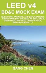 LEED v4 BD&C Mock Exam: Questions, answers, and explanations: A must-have for the LEED AP BD+C Exam, green building LEED certification, and sustainability