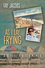 As I Lay Frying: A Rehoboth Beach Memoir