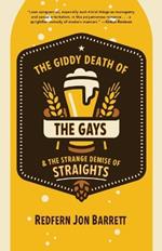 The Giddy Death of the Gays & the Strange Demise of Straights