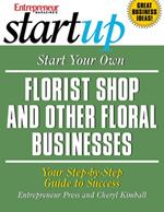 Start Your Own Florist Shop and Other Floral Businesses