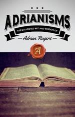 Adrianisms: The Collected Wit and Wisdom of Adrian Rogers