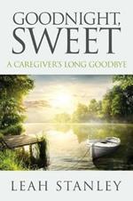Goodnight, Sweet: A Caregiver's Long Goodbye
