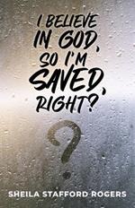 I Believe in God, So I'm Saved, Right?