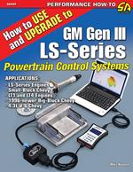 How to Use and Upgrade to GM Gen III LS-Series Powertrain Control Systems