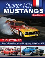 Quarter-Mile Mustangs: The History of Ford’s Pony Car at the Drag Strip 1964-1/2-1978