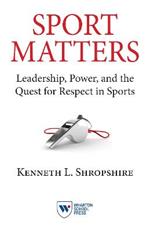 Sport Matters: Leadership, Power, and the Quest for Respect in Sports