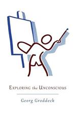 Exploring the Unconscious: Further Exercises in Applied Analytical Psychology