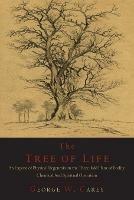 The Tree of Life: An Expose of Physical Regenesis on the Three-Fold Plane of Bodily, Chemical and Spiritual Operation