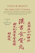 Food & Money in Ancient China: The Earliest Economic History of China to A.D. 25 [Han Shu 24]