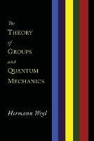 The Theory of Groups and Quantum Mechanics