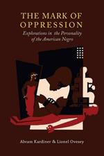 The Mark of Oppression: Explorations in the Personality of the American Negro