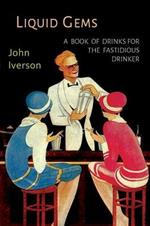 Liquid Gems: A Book of Drinks for the Fastidious Drinker