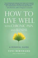 How to Live Well with Chronic Pain and Illness: A Mindful Guide