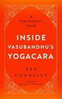 Inside Vasubandhu's Yogacara: A Practitioner's Guide