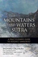 The Mountains and Waters Sutra: A  Practitioner's Guide to Dogen's Sansuikyo