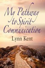 My Pathway to Spirit Communication: A Real-life Beginning to 