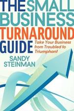 The Small Business Turnaround Guide: Take Your Business from Troubled to Triumphant