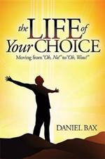 The Life of Your Choice: Moving from ''Oh, No!'' to ''Oh, Wow!''