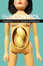 BirthCONTROL: A Husband's Honest Account of Pregnancy