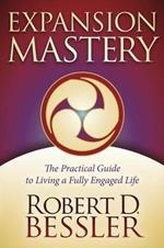 Expansion Mastery: The Practical Guide to Living a Fully Engaged Life