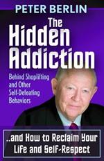 The Hidden Addiction: Behind Shoplifting and Other Self-Defeating Behaviors