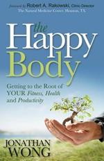 The Happy Body: Getting to the Root of YOUR Fitness, Health and Productivity