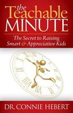 The Teachable Minute: The Secret to Raising Smart & Appreciative Kids