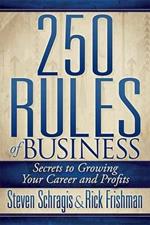 250 Rules of Business: Secrets to Growing Your Career and Profits