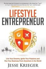 Lifestyle Entrepreneur: Live Your Dreams, Ignite Your Passions and Run Your Business From Anywhere in The World