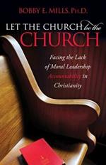 Let the Church be the Church: Facing The Lack Of Moral Leadership Accountability in Christianity