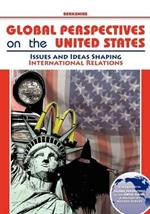 Global Perspectives on the United States: Volume 3: Issues and Ideas Shaping International Relations