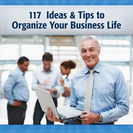 117 Tips and Ideas to Run Your Business Life