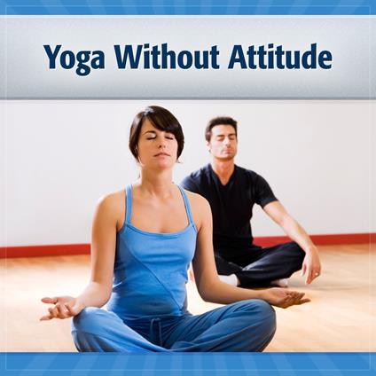 Yoga Without Attitude