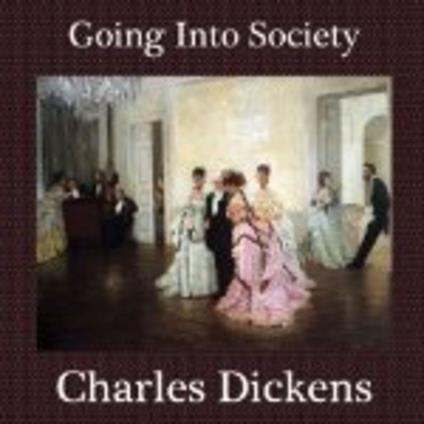 Going Into Society by Dickens