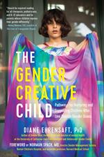 The Gender Creative Child: Pathways for Nurturing and Supporting Children Who Live Outside Gender Boxes