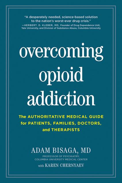 Overcoming Opioid Addiction: The Authoritative Medical Guide for Patients, Families, Doctors, and Therapists