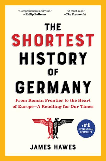 The Shortest History of Germany: From Roman Frontier to the Heart of Europe - A Retelling for Our Times (The Shortest History Series)