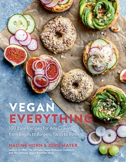 Vegan Everything: 100 Easy Recipes for Any Craving - from Bagels to Burgers, Tacos to Ramen