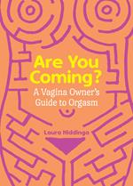 Are You Coming?: A Vagina Owner's Guide to Orgasm