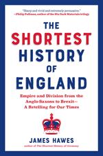 The Shortest History of England: Empire and Division from the Anglo-Saxons to Brexit - A Retelling for Our Times (The Shortest History Series)