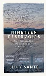 Nineteen Reservoirs: On Their Creation and the Promise of Water for New York City