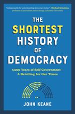 The Shortest History of Democracy: 4,000 Years of Self-Government - A Retelling for Our Times (The Shortest History Series)