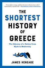 The Shortest History of Greece: The Odyssey of a Nation from Myth to Modernity (The Shortest History Series)