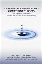 Learning Acceptance and Commitment Therapy: The Essential Guide to the Process and Practice of Mindful Psychiatry