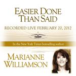 Easier Done Than Said with Marianne Williamson